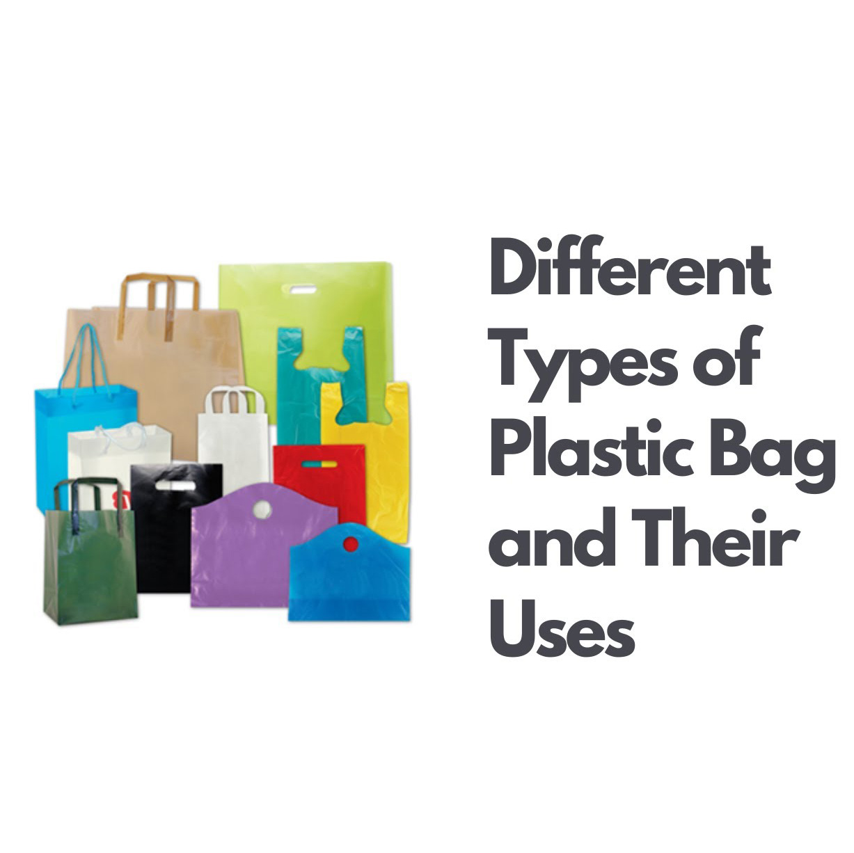 How many kinds of plastic bags are there? What are the industrial uses of each?